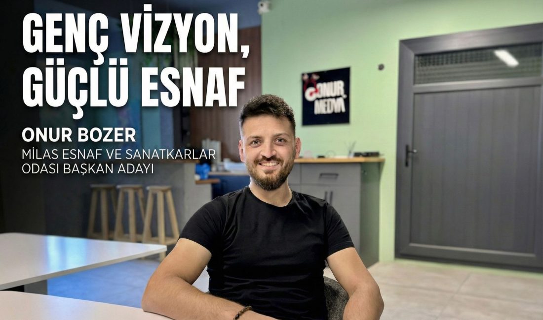 Milas Esnaf ve Sanatkârlar Odası’nın yaklaşan seçimleri öncesinde Onur Bozer,